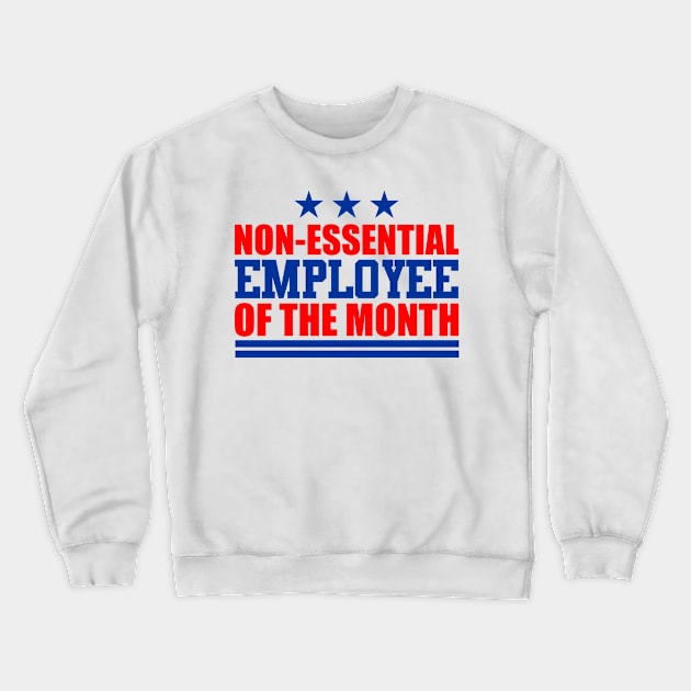 Non-Essential Employee of the Month Crewneck Sweatshirt by DavesTees